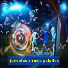 juventus x roma palpites