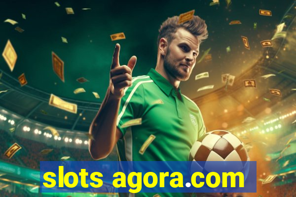 slots agora.com