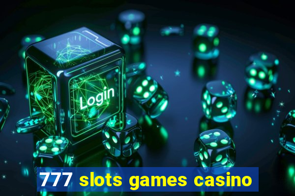 777 slots games casino