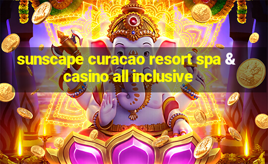 sunscape curacao resort spa & casino all inclusive