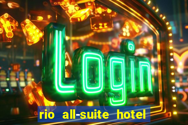 rio all-suite hotel & casino in las vegas