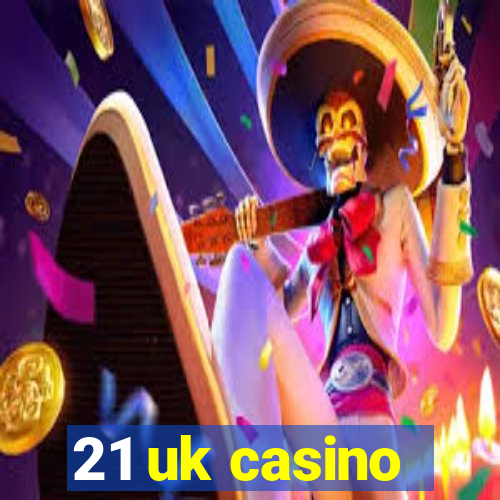 21 uk casino