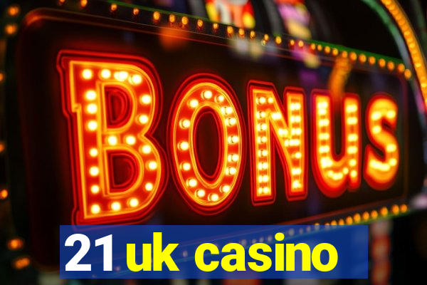 21 uk casino