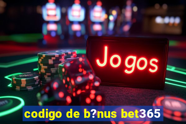 codigo de b?nus bet365