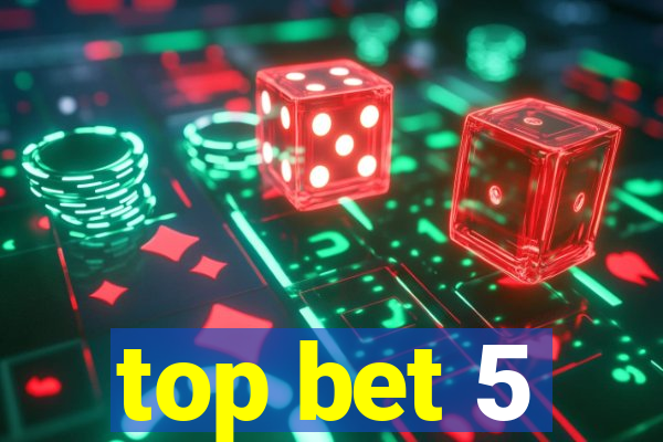 top bet 5