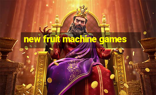 new fruit machine games