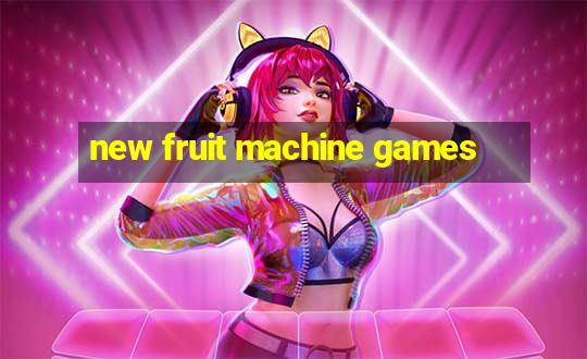 new fruit machine games