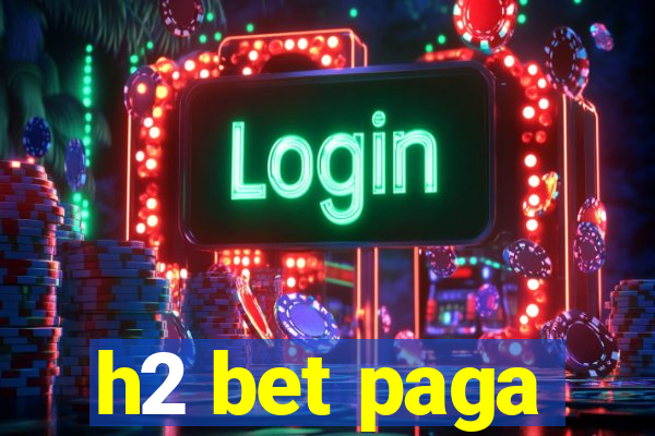 h2 bet paga