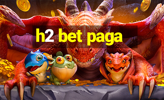 h2 bet paga