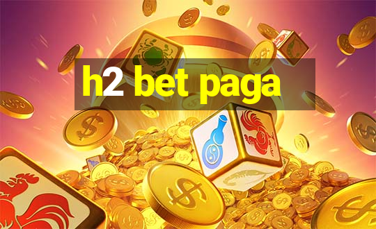 h2 bet paga