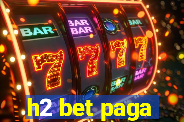 h2 bet paga