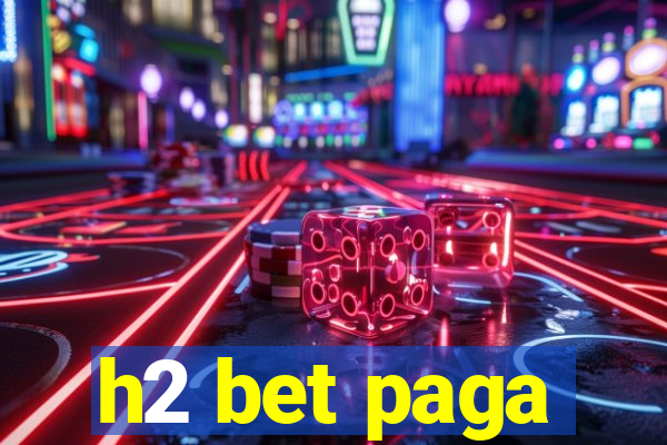 h2 bet paga