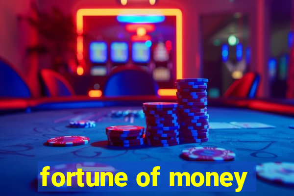 fortune of money