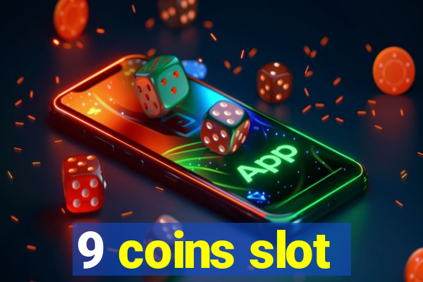 9 coins slot