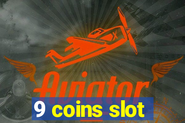 9 coins slot