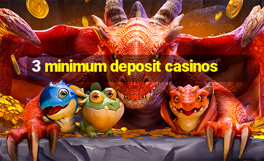 3 minimum deposit casinos