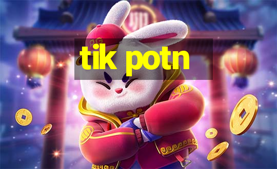 tik potn