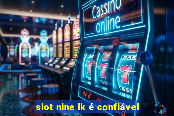 slot nine lk é confiável