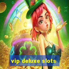 vip deluxe slots