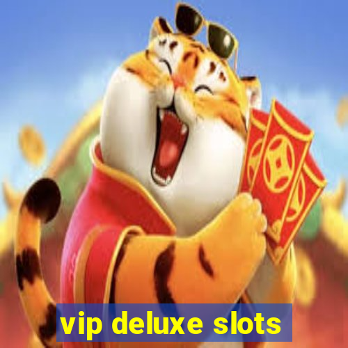 vip deluxe slots