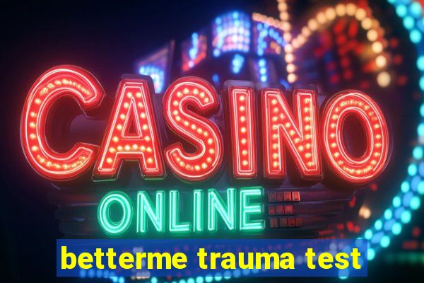 betterme trauma test