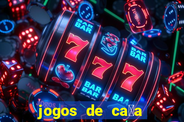 jogos de ca莽a niquel gratis