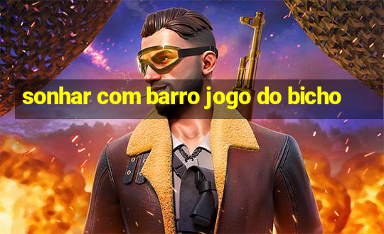 sonhar com barro jogo do bicho