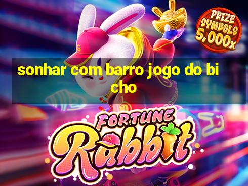 sonhar com barro jogo do bicho