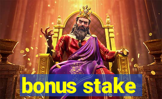 bonus stake