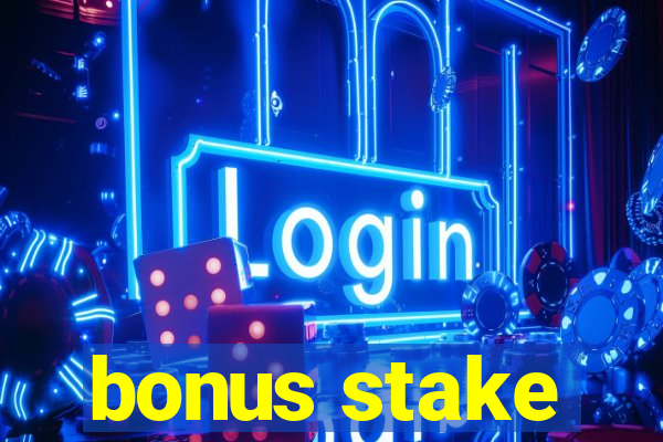 bonus stake