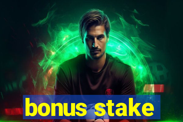 bonus stake