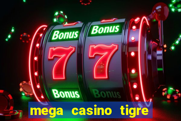 mega casino tigre x drag?o