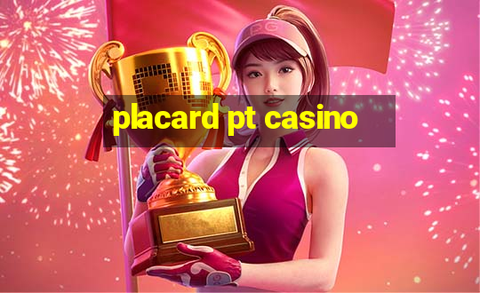 placard pt casino