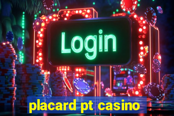 placard pt casino