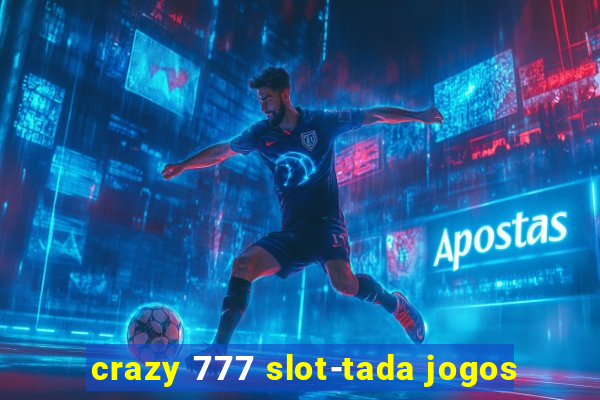 crazy 777 slot-tada jogos