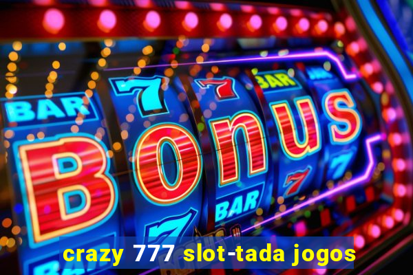 crazy 777 slot-tada jogos