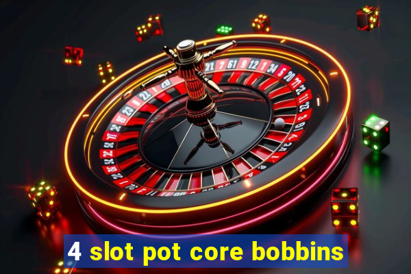 4 slot pot core bobbins