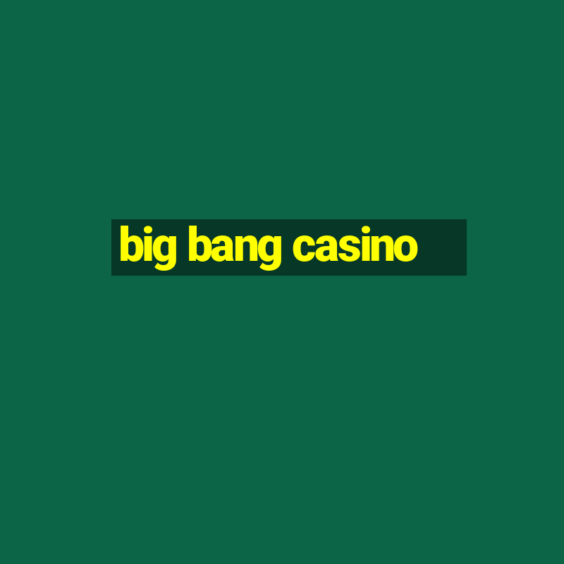 big bang casino