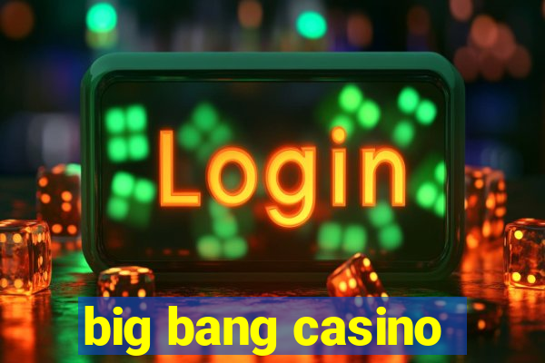 big bang casino