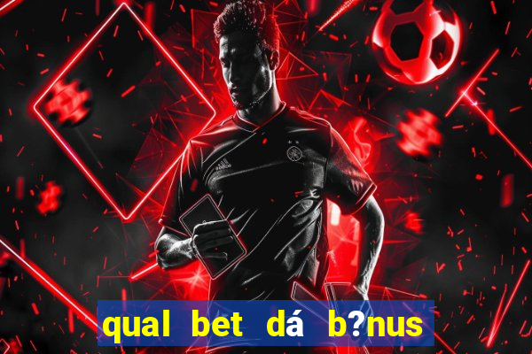 qual bet dá b?nus sem depositar