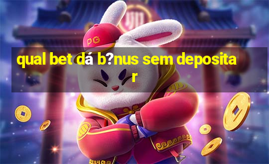 qual bet dá b?nus sem depositar