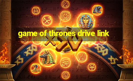 game of thrones drive link