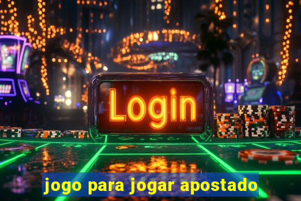 jogo para jogar apostado