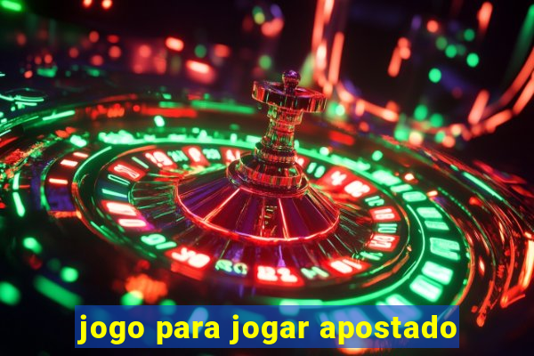 jogo para jogar apostado