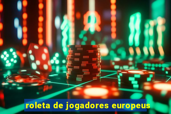 roleta de jogadores europeus