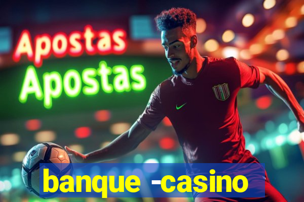 banque -casino