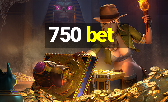 750 bet