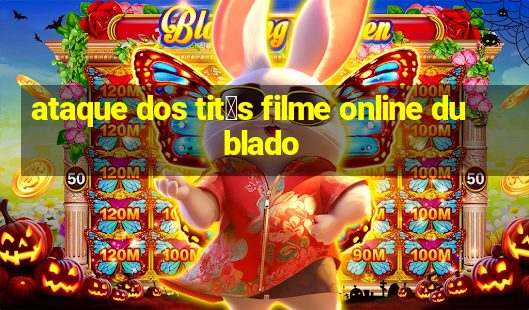 ataque dos tit茫s filme online dublado