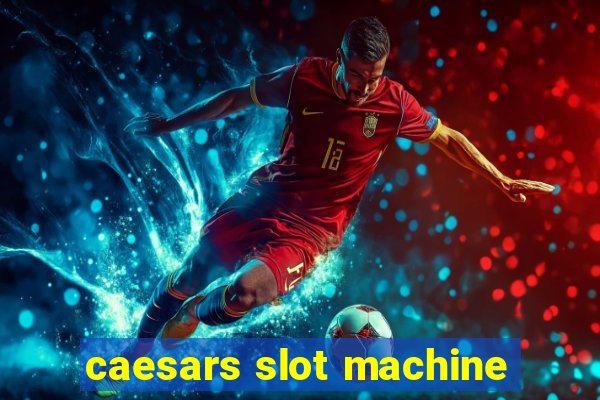 caesars slot machine