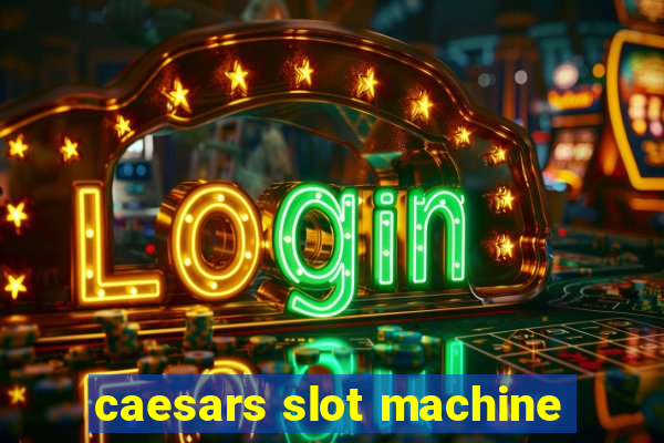 caesars slot machine